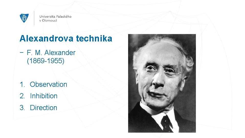 Alexandrova technika − F. M. Alexander (1869 -1955) 1. Observation 2. Inhibition 3. Direction