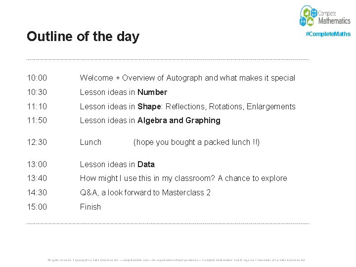 Outline of the day #Complete. Maths ------------------------------------------------------------------------------------------------------------ 10: 00 Welcome + Overview of Autograph