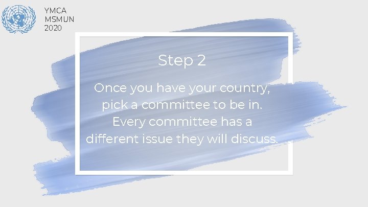 YMCA MSMUN 2020 Step 2 Once you have your country, pick a committee to