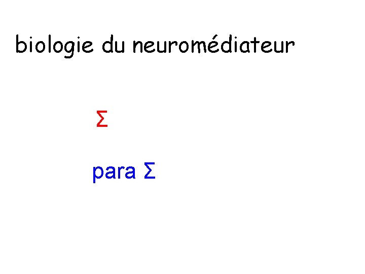biologie du neuromédiateur Σ para Σ 