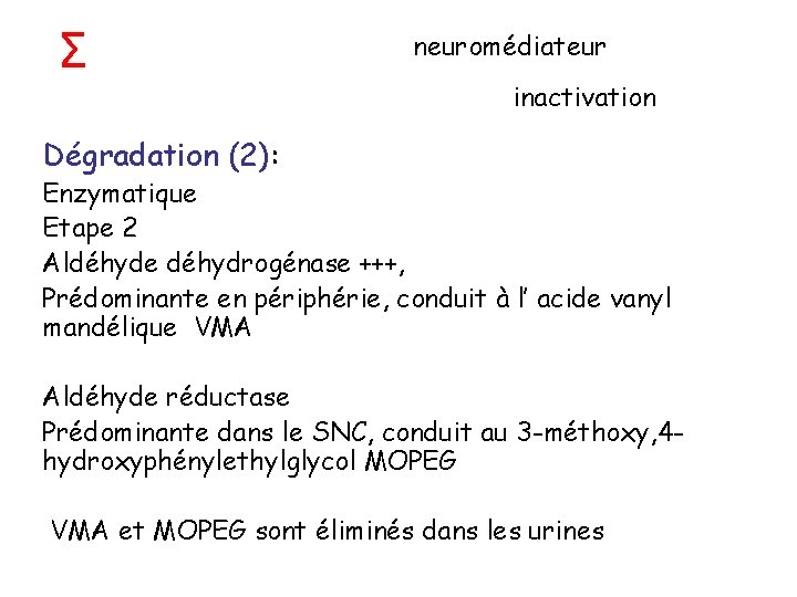 Σ neuromédiateur inactivation Dégradation (2): Enzymatique Etape 2 Aldéhyde déhydrogénase +++, Prédominante en périphérie,