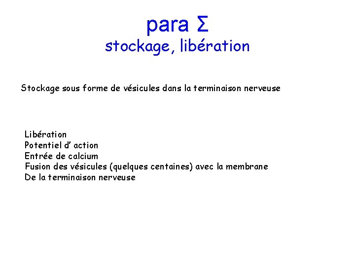 para Σ stockage, libération Stockage sous forme de vésicules dans la terminaison nerveuse Libération
