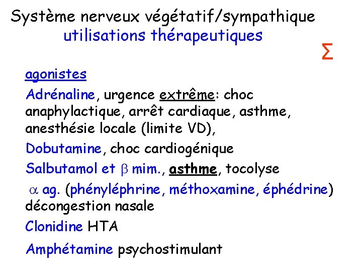 Système nerveux végétatif/sympathique utilisations thérapeutiques Σ agonistes Adrénaline, urgence extrême: choc anaphylactique, arrêt cardiaque,