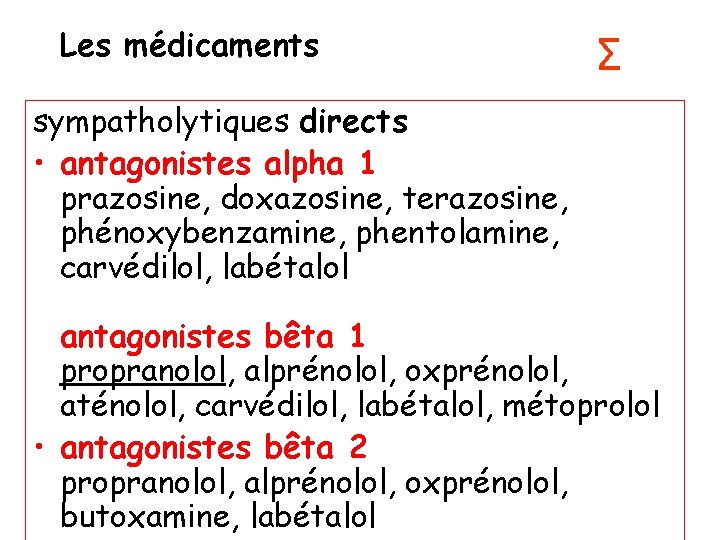 Les médicaments Σ sympatholytiques directs • antagonistes alpha 1 prazosine, doxazosine, terazosine, phénoxybenzamine, phentolamine,