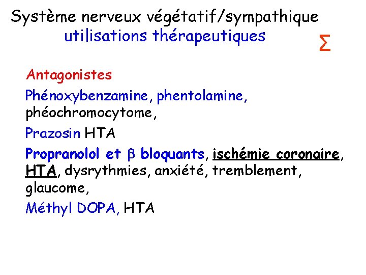 Système nerveux végétatif/sympathique utilisations thérapeutiques Σ Antagonistes Phénoxybenzamine, phentolamine, phéochromocytome, Prazosin HTA Propranolol et