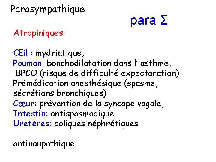 Parasympathique Atropiniques: para Σ Œil : mydriatique, Poumon: bonchodilatation dans l’ asthme, BPCO (risque