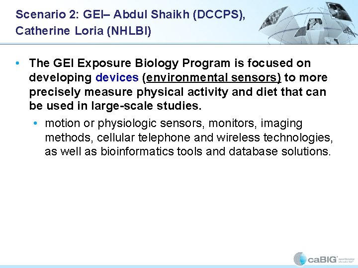 Scenario 2: GEI– Abdul Shaikh (DCCPS), Catherine Loria (NHLBI) • The GEI Exposure Biology Scenario 2: GEI– Abdul Shaikh (DCCPS), Catherine Loria (NHLBI) • The GEI Exposure Biology