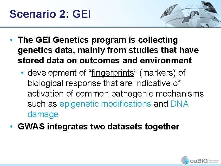 Scenario 2: GEI • The GEI Genetics program is collecting genetics data, mainly from Scenario 2: GEI • The GEI Genetics program is collecting genetics data, mainly from