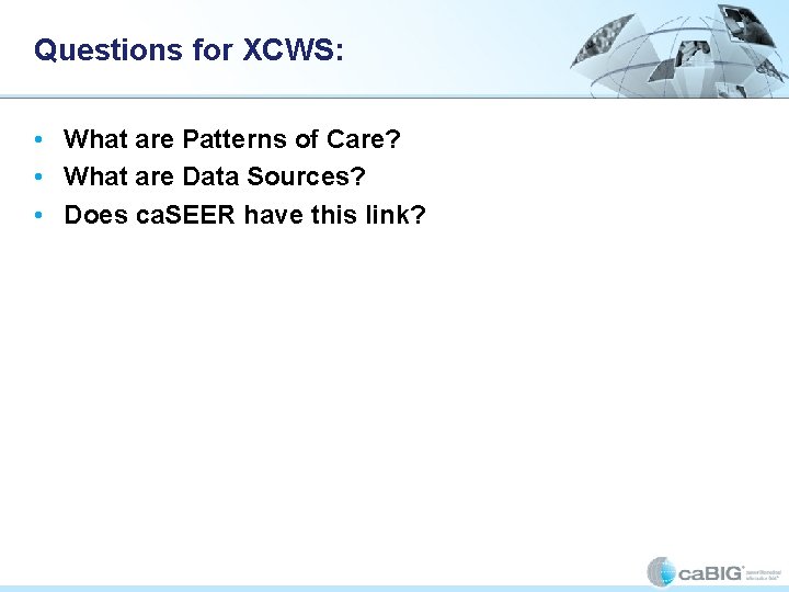 Questions for XCWS: • What are Patterns of Care? • What are Data Sources? Questions for XCWS: • What are Patterns of Care? • What are Data Sources?