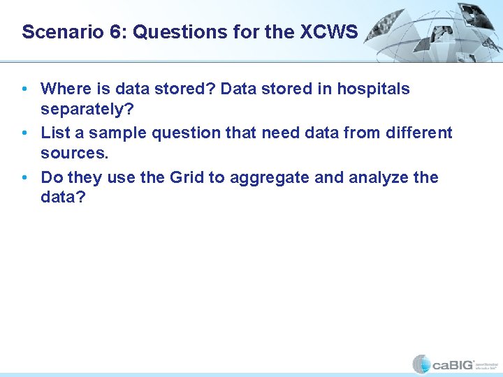 Scenario 6: Questions for the XCWS • Where is data stored? Data stored in Scenario 6: Questions for the XCWS • Where is data stored? Data stored in