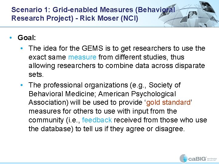 Scenario 1: Grid-enabled Measures (Behavioral Research Project) - Rick Moser (NCI) • Goal: • Scenario 1: Grid-enabled Measures (Behavioral Research Project) - Rick Moser (NCI) • Goal: •