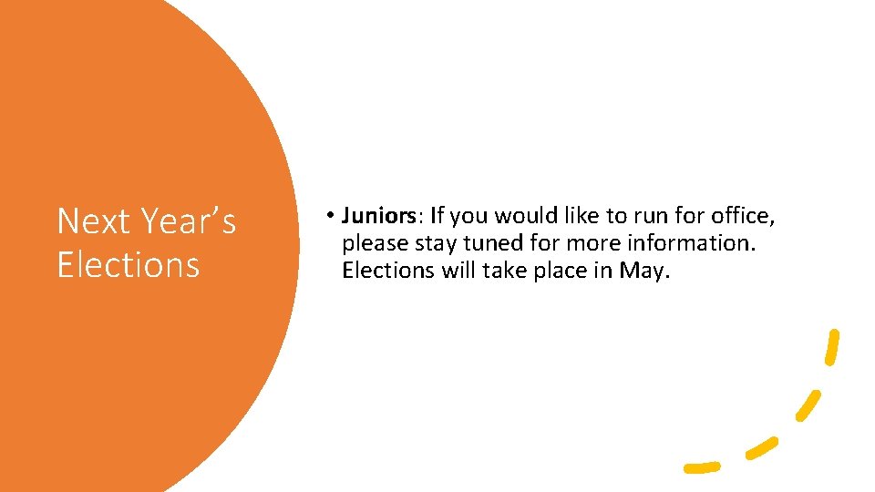 Next Year’s Elections • Juniors: If you would like to run for office, please