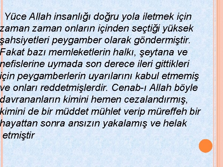 Yüce Allah insanlığı doğru yola iletmek için zaman onların içinden seçtiği yüksek şahsiyetleri peygamber