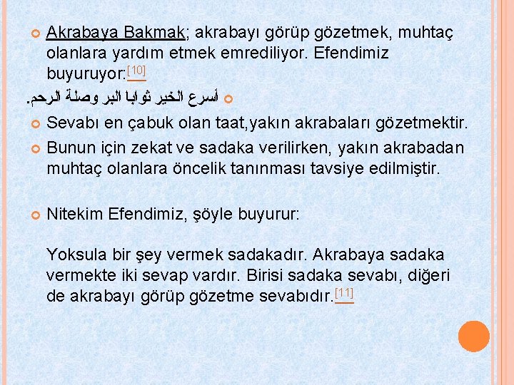 Akrabaya Bakmak; akrabayı görüp gözetmek, muhtaç olanlara yardım etmek emrediliyor. Efendimiz buyuruyor: [10]. ﺃﺴﺮﻉ