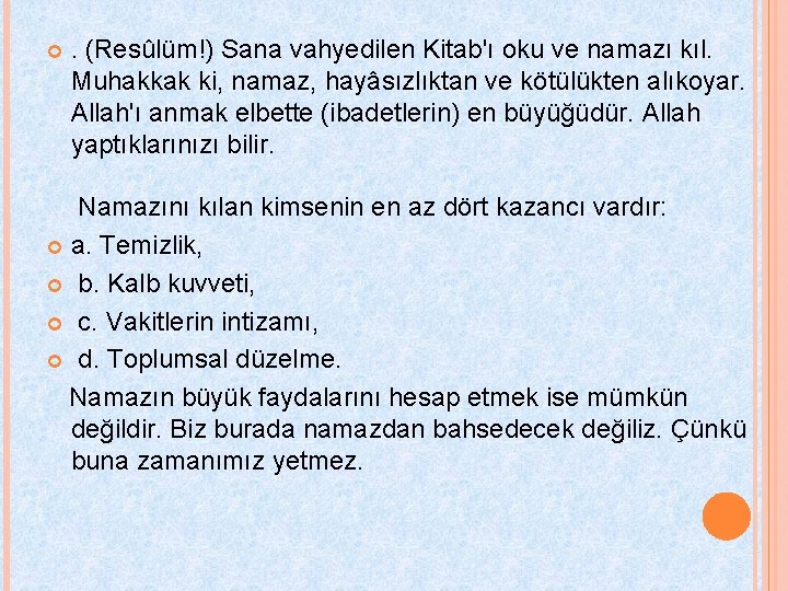  . (Resûlüm!) Sana vahyedilen Kitab'ı oku ve namazı kıl. Muhakkak ki, namaz, hayâsızlıktan