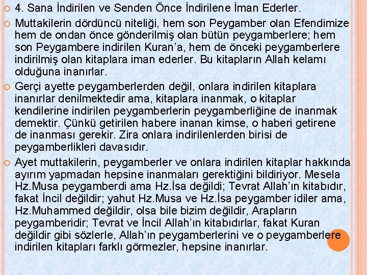  4. Sana İndirilen ve Senden Önce İndirilene İman Ederler. Muttakilerin dördüncü niteliği, hem