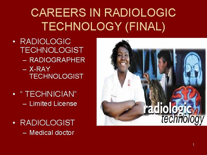 CAREERS IN RADIOLOGIC TECHNOLOGY (FINAL) • RADIOLOGIC TECHNOLOGIST – RADIOGRAPHER – X-RAY TECHNOLOGIST •