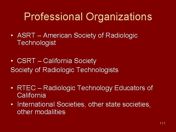 Professional Organizations • ASRT – American Society of Radiologic Technologist • CSRT – California