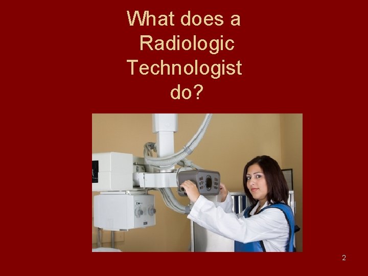 What does a Radiologic Technologist do? 2 