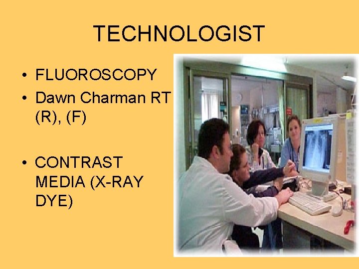 TECHNOLOGIST • FLUOROSCOPY • Dawn Charman RT (R), (F) • CONTRAST MEDIA (X-RAY DYE)