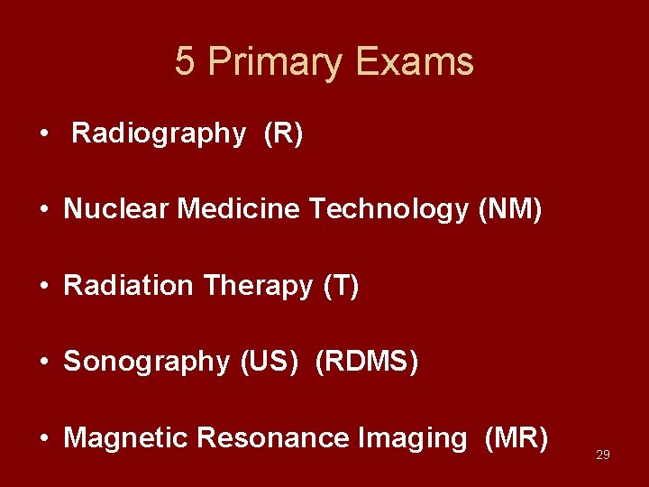 5 Primary Exams • Radiography (R) • Nuclear Medicine Technology (NM) • Radiation Therapy 5 Primary Exams • Radiography (R) • Nuclear Medicine Technology (NM) • Radiation Therapy