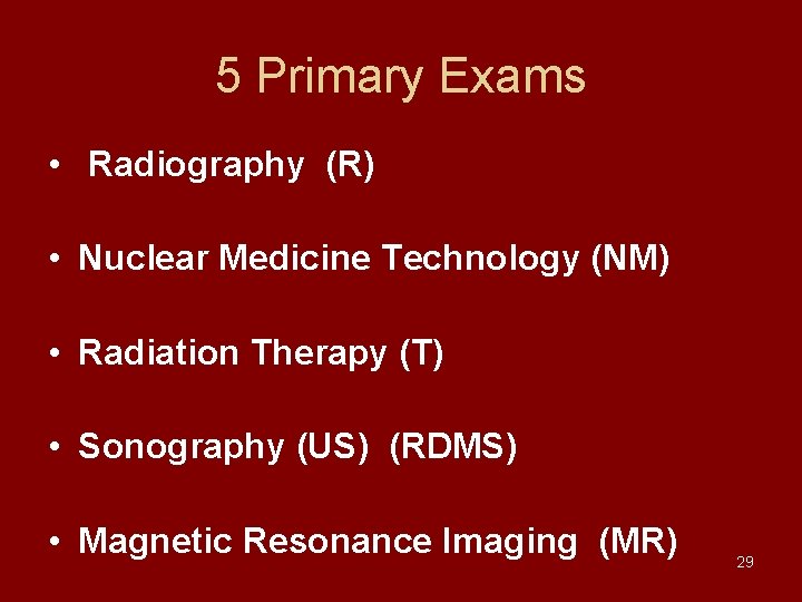 5 Primary Exams • Radiography (R) • Nuclear Medicine Technology (NM) • Radiation Therapy