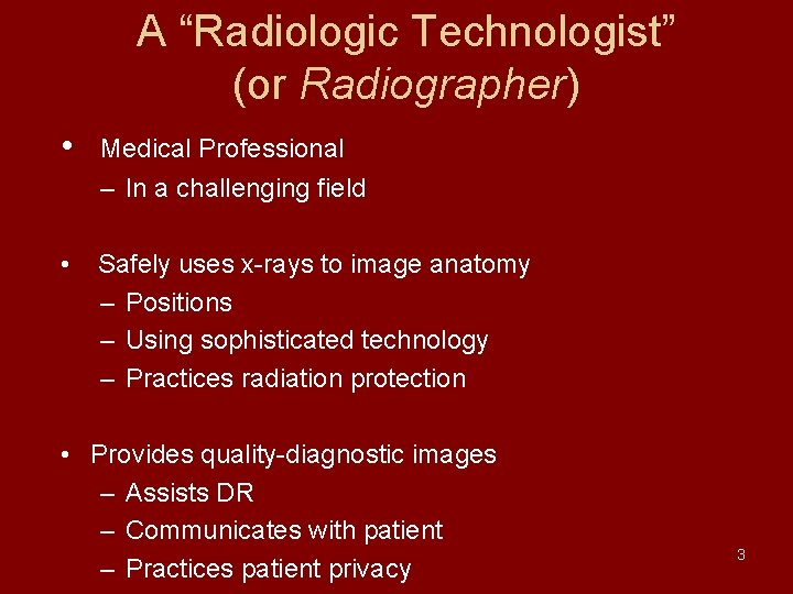 A “Radiologic Technologist” (or Radiographer) • Medical Professional – In a challenging field •