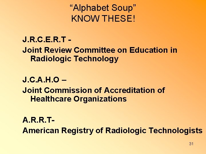 “Alphabet Soup” KNOW THESE! J. R. C. E. R. T Joint Review Committee on