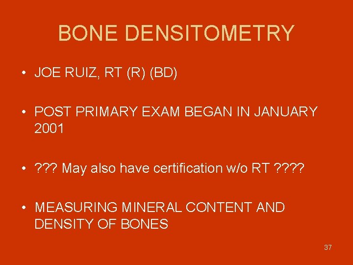 BONE DENSITOMETRY • JOE RUIZ, RT (R) (BD) • POST PRIMARY EXAM BEGAN IN