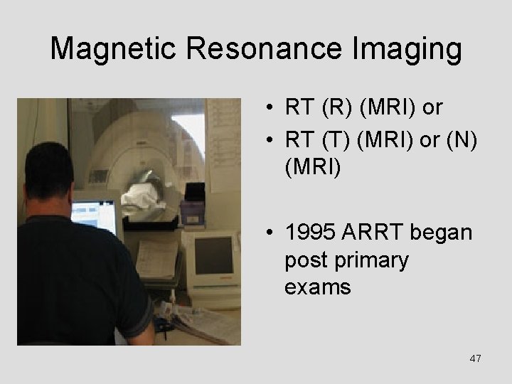 Magnetic Resonance Imaging • RT (R) (MRI) or • RT (T) (MRI) or (N)