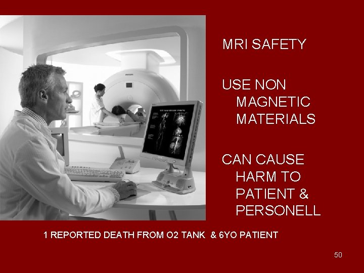 MRI SAFETY USE NON MAGNETIC MATERIALS CAN CAUSE HARM TO PATIENT & PERSONELL 1