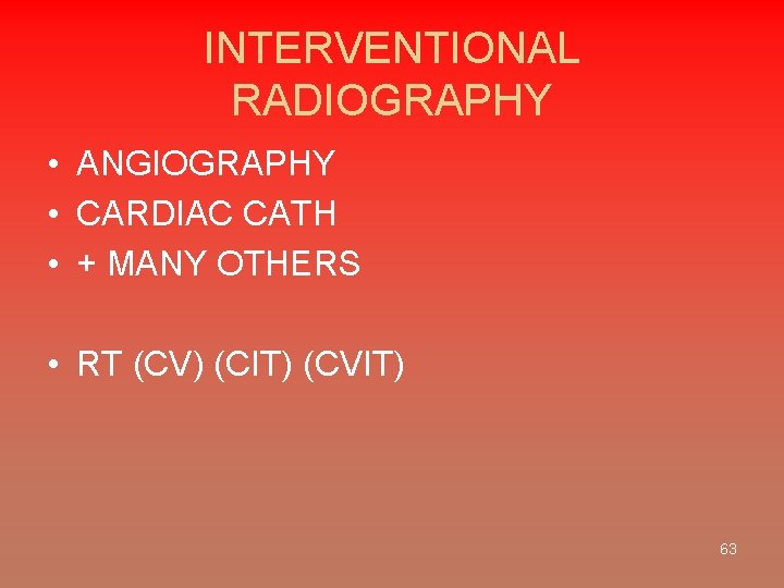 INTERVENTIONAL RADIOGRAPHY • ANGIOGRAPHY • CARDIAC CATH • + MANY OTHERS • RT (CV)