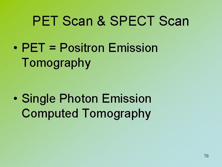 PET Scan & SPECT Scan • PET = Positron Emission Tomography • Single Photon