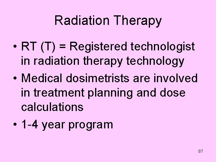 Radiation Therapy • RT (T) = Registered technologist in radiation therapy technology • Medical