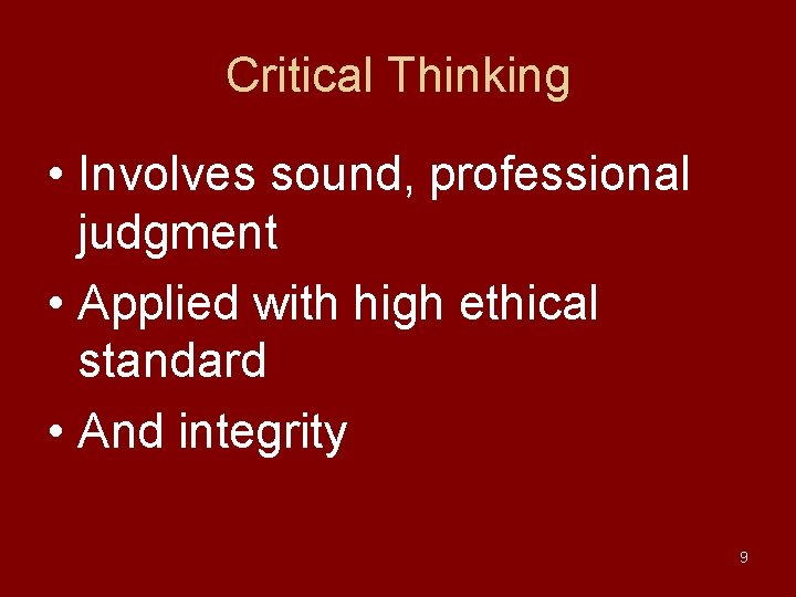 Critical Thinking • Involves sound, professional judgment • Applied with high ethical standard •