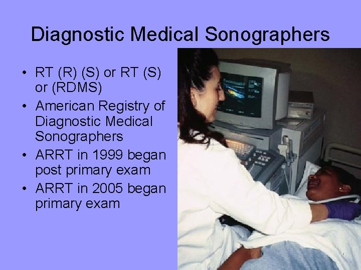 Diagnostic Medical Sonographers • RT (R) (S) or RT (S) or (RDMS) • American