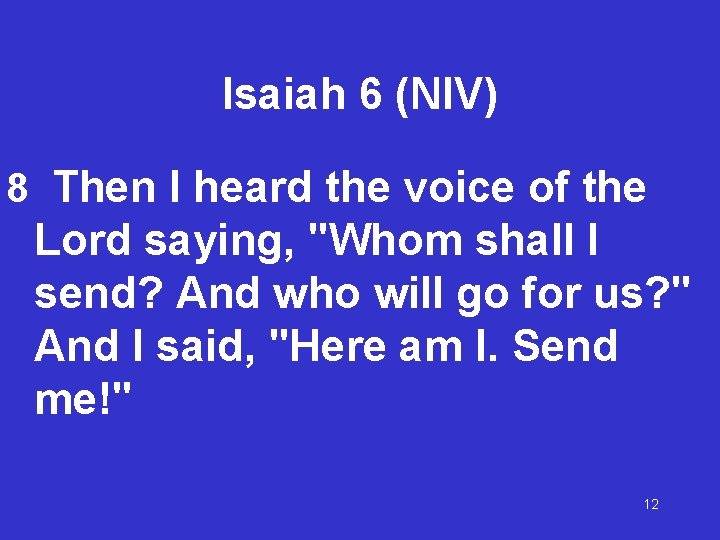 Isaiah 6 (NIV) 8 Then I heard the voice of the Lord saying, "Whom