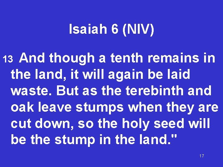 Isaiah 6 (NIV) And though a tenth remains in the land, it will again