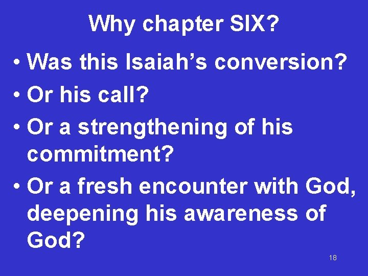 Why chapter SIX? • Was this Isaiah’s conversion? • Or his call? • Or