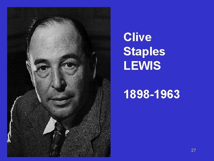 Clive Staples LEWIS 1898 -1963 27 