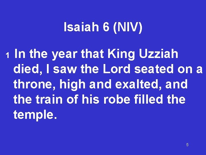 Isaiah 6 (NIV) 1 In the year that King Uzziah died, I saw the Isaiah 6 (NIV) 1 In the year that King Uzziah died, I saw the