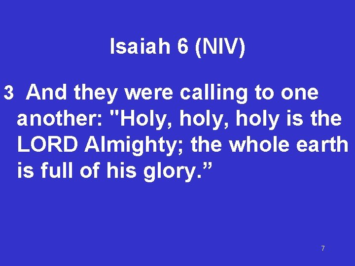 Isaiah 6 (NIV) 3 And they were calling to one another: "Holy, holy is