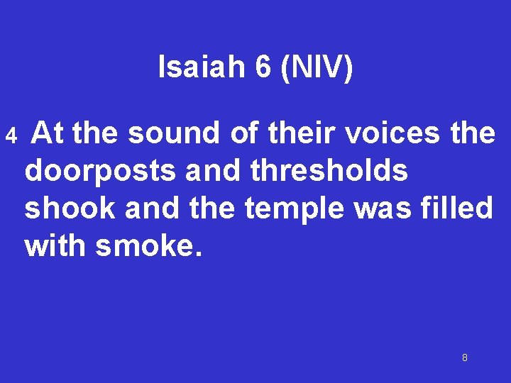Isaiah 6 (NIV) 4 At the sound of their voices the doorposts and thresholds