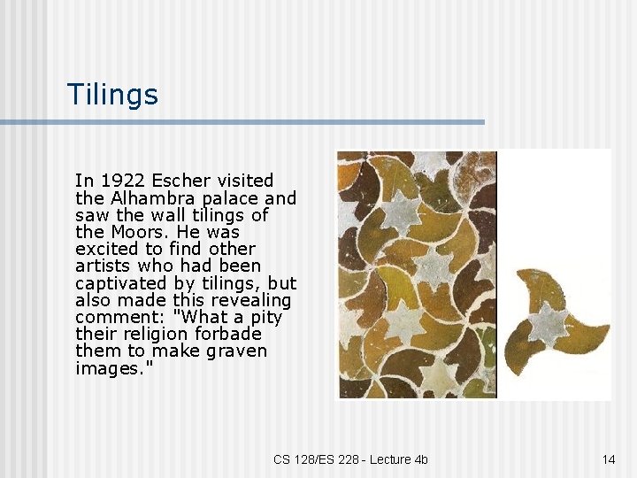 Tilings In 1922 Escher visited the Alhambra palace and saw the wall tilings of