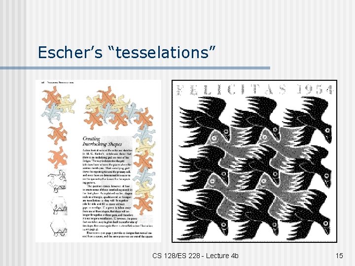 Escher’s “tesselations” CS 128/ES 228 - Lecture 4 b 15 