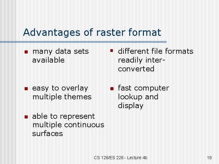 Advantages of raster format many data sets available § different file formats n easy