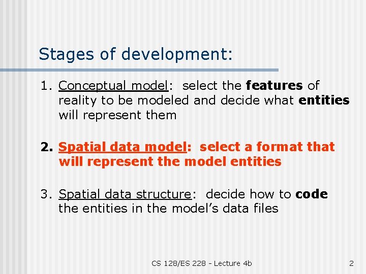 Stages of development: 1. Conceptual model: select the features of reality to be modeled