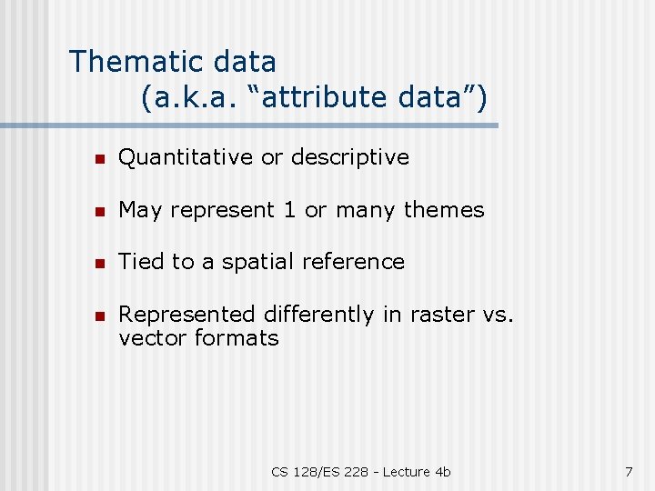 Thematic data (a. k. a. “attribute data”) n Quantitative or descriptive n May represent