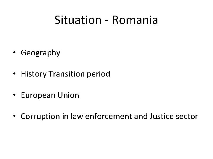 Situation - Romania • Geography • History Transition period • European Union • Corruption