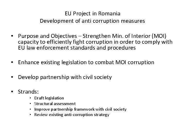 EU Project in Romania Development of anti corruption measures • Purpose and Objectives –